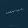 Colin Lockey - Something People Say - Single